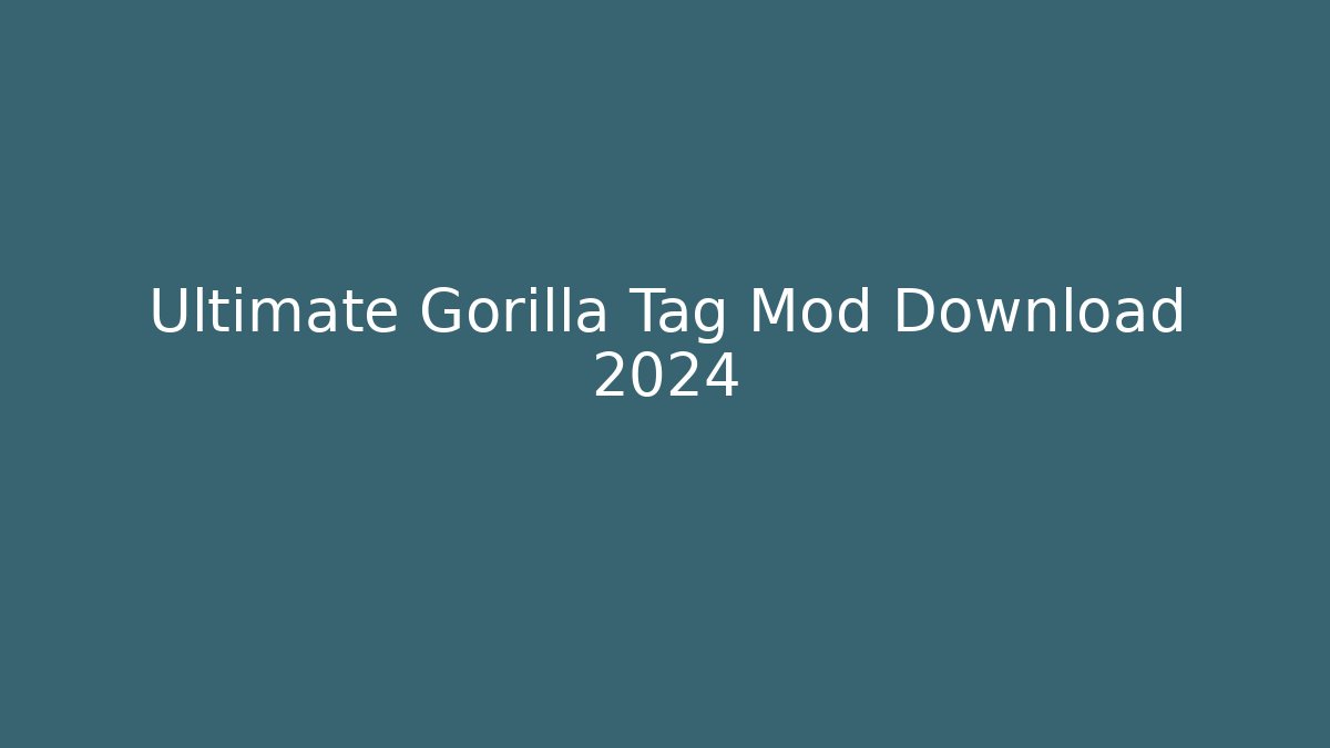 Ultimate Gorilla Tag Mod Download 2024