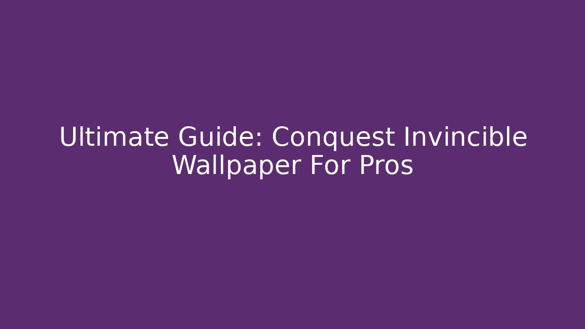 Ultimate Guide: Conquest Invincible Wallpaper For Pros - Critter Realm
