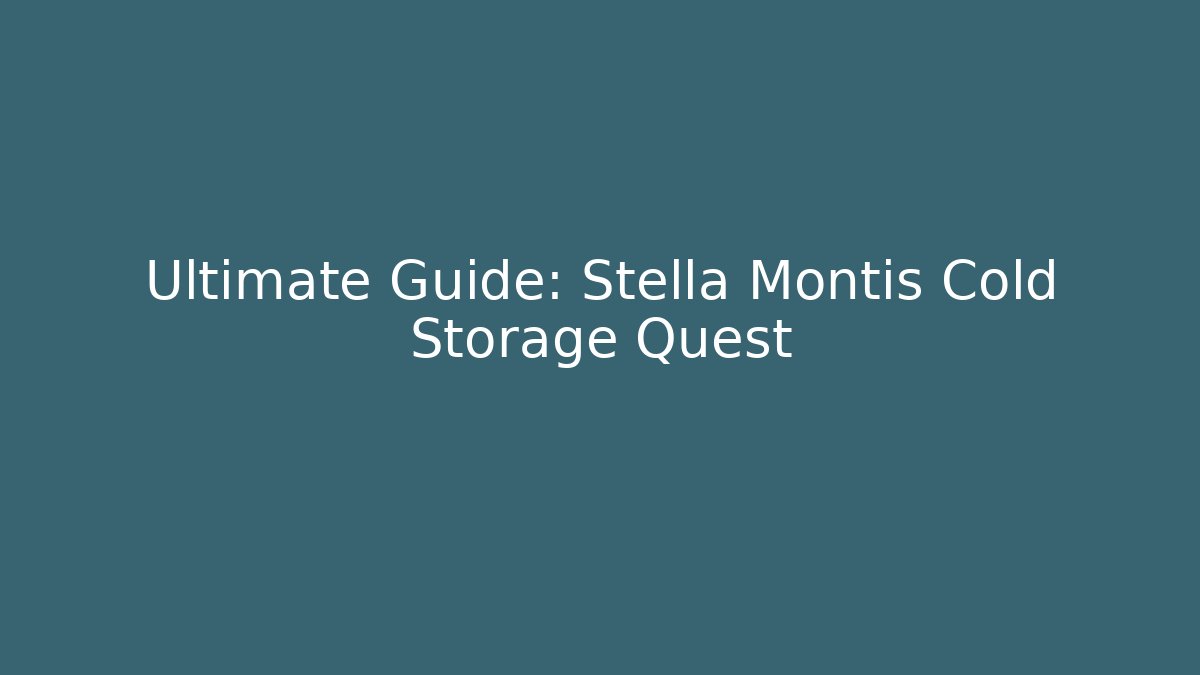 Ultimate Guide: Stella Montis Cold Storage Quest - Critter Realm