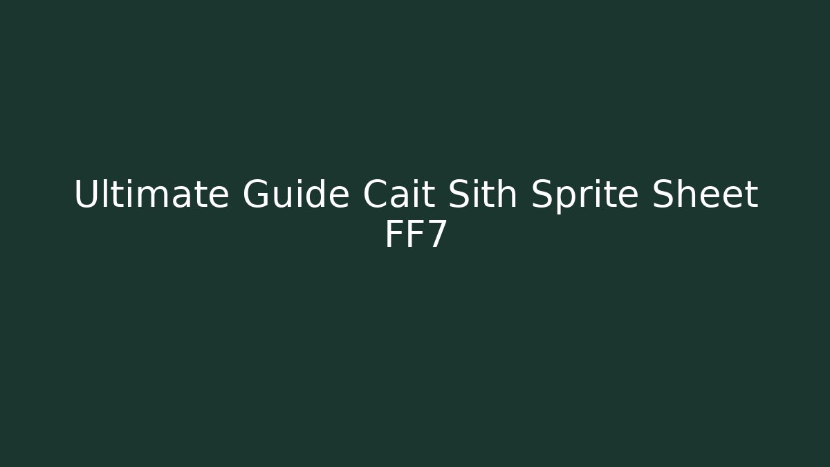 Ultimate Guide Cait Sith Sprite Sheet FF7
