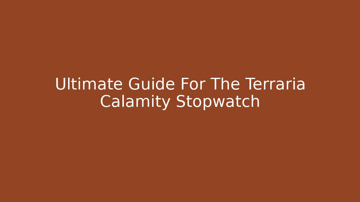Ultimate Guide For The Terraria Calamity Stopwatch - Critter Realm