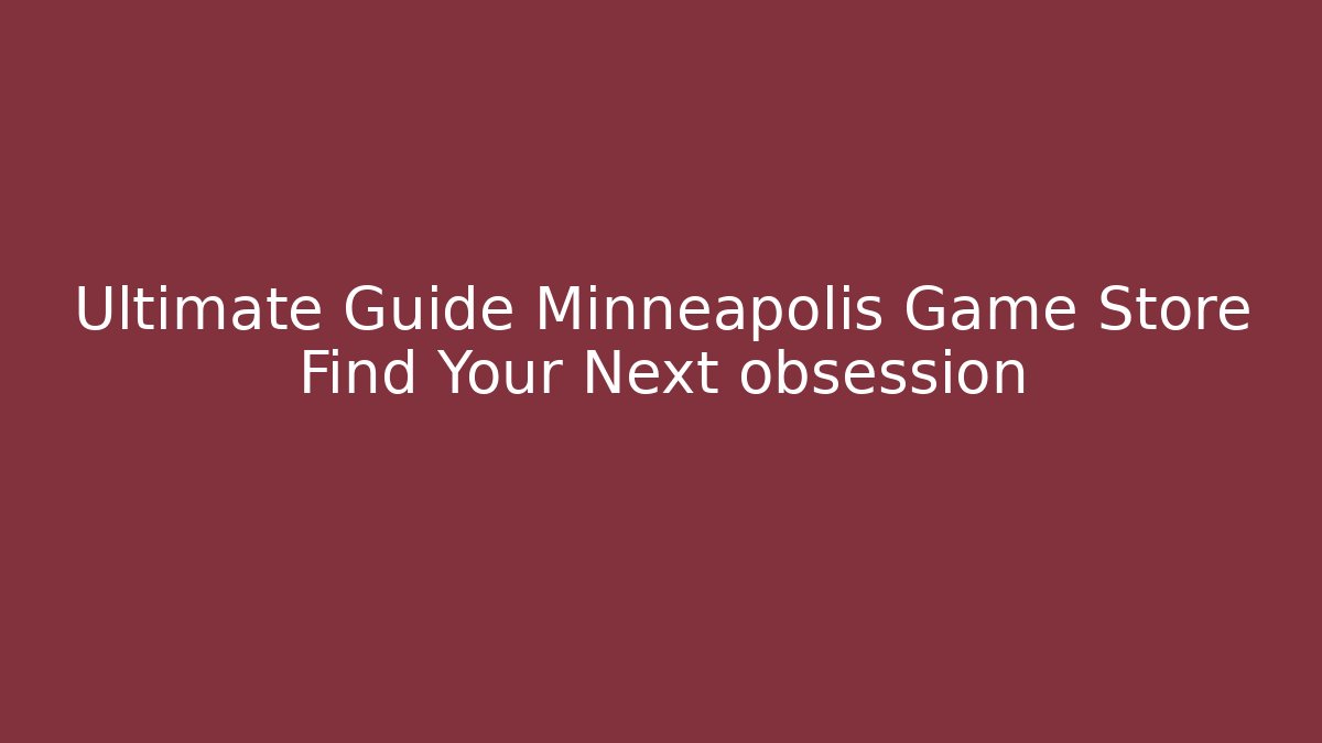 Ultimate Guide Minneapolis Game Store Find Your Next obsession - Critter Realm