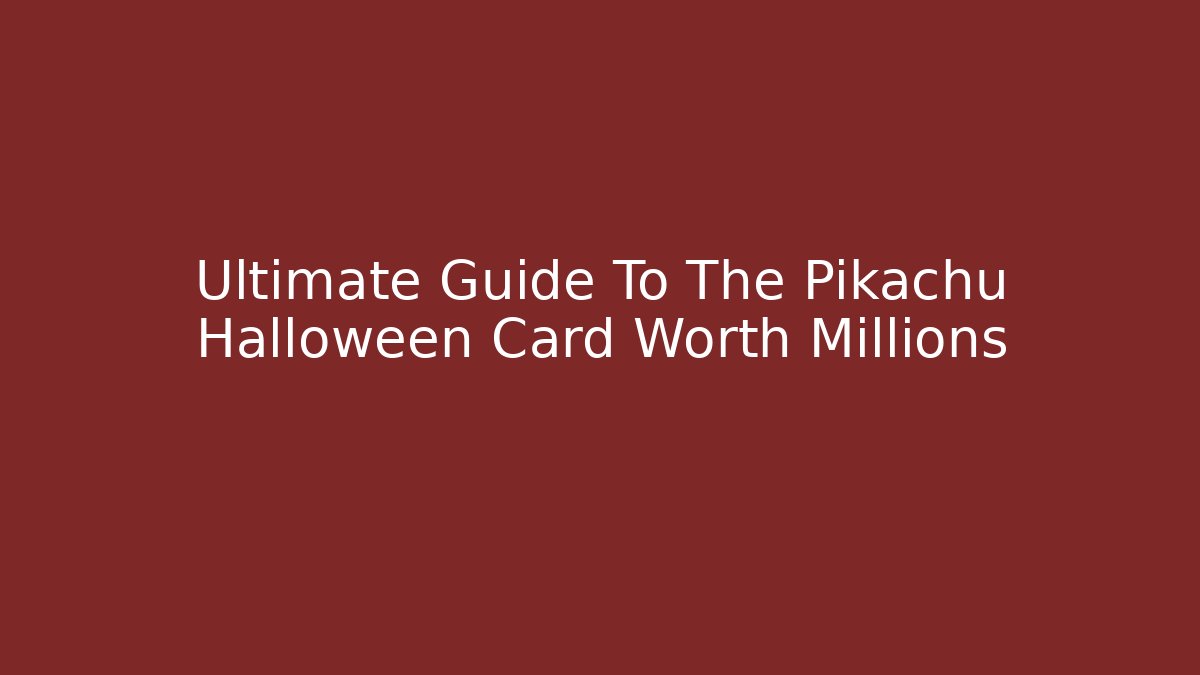 Ultimate Guide To The Pikachu Halloween Card Worth Millions