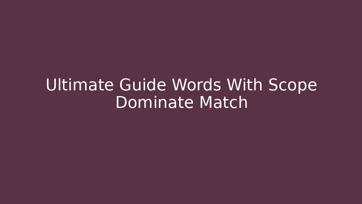 Ultimate Guide Words With Scope Dominate Match
