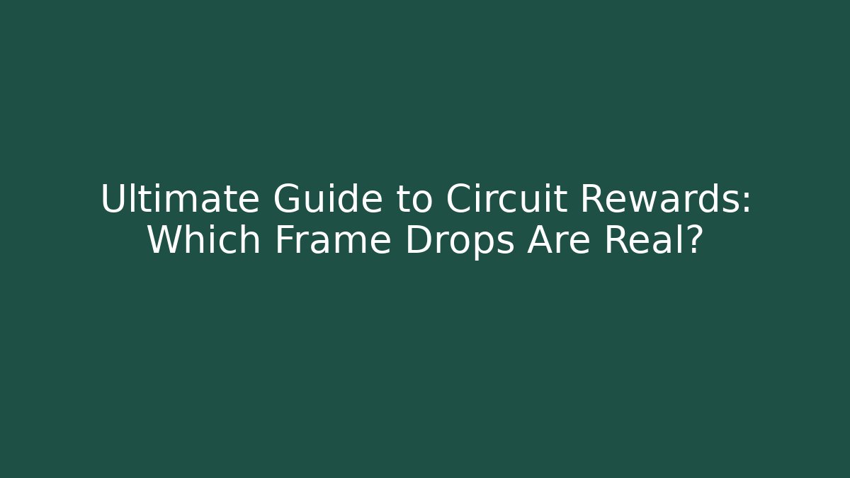 Ultimate Guide to Circuit Rewards: Which Frame Drops Are Real?