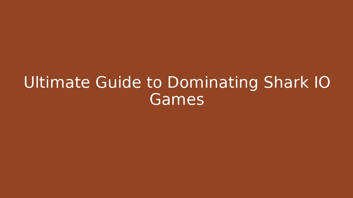 Ultimate Guide to Dominating Shark IO Games