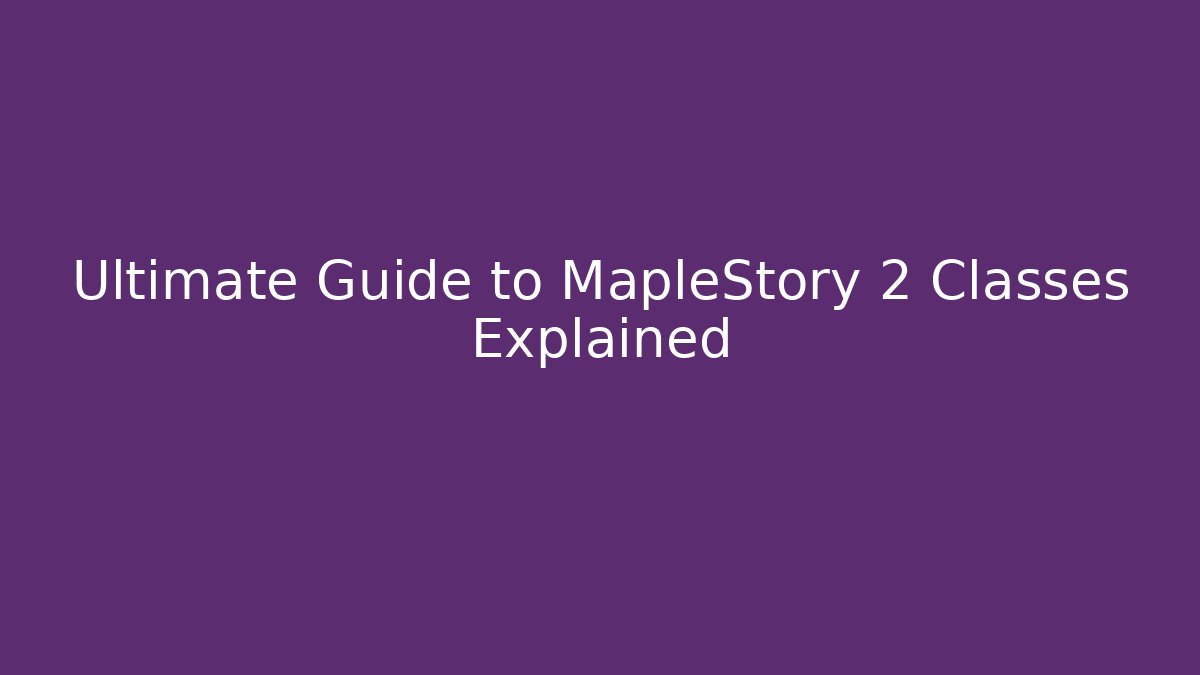 Ultimate Guide to MapleStory 2 Classes Explained - Critter Realm