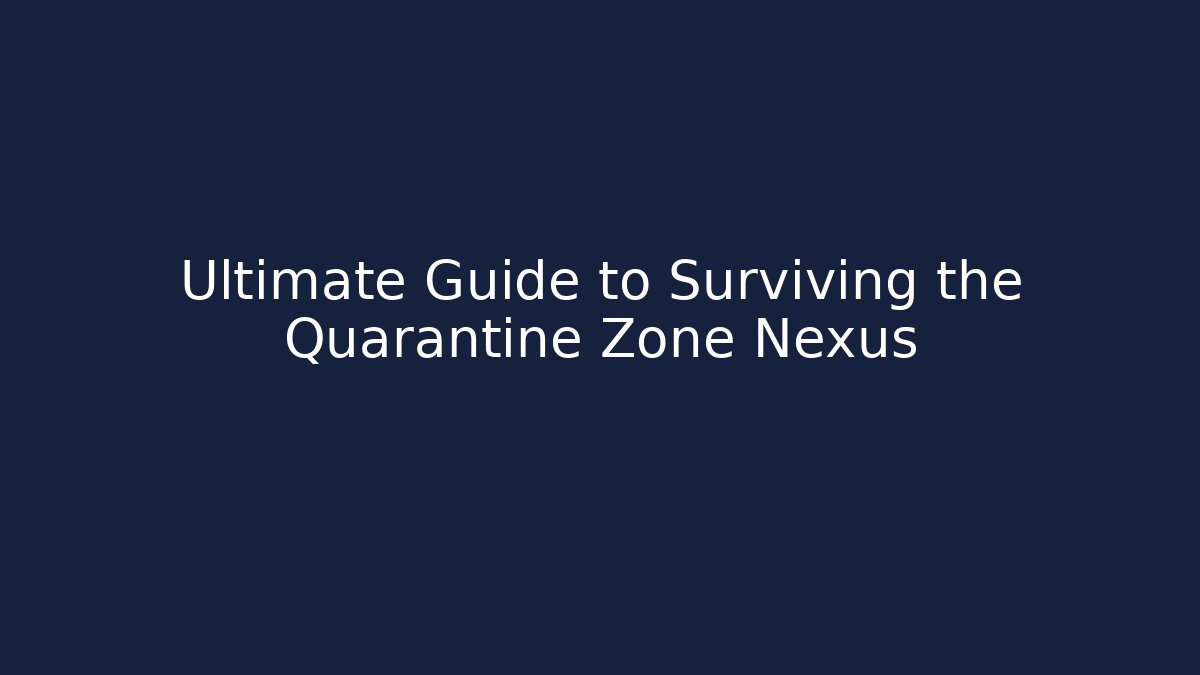 Ultimate Guide to Surviving the Quarantine Zone Nexus