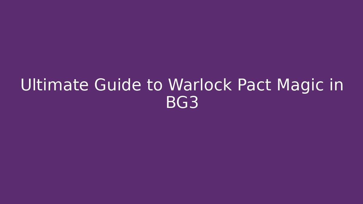 Ultimate Guide to Warlock Pact Magic in BG3
