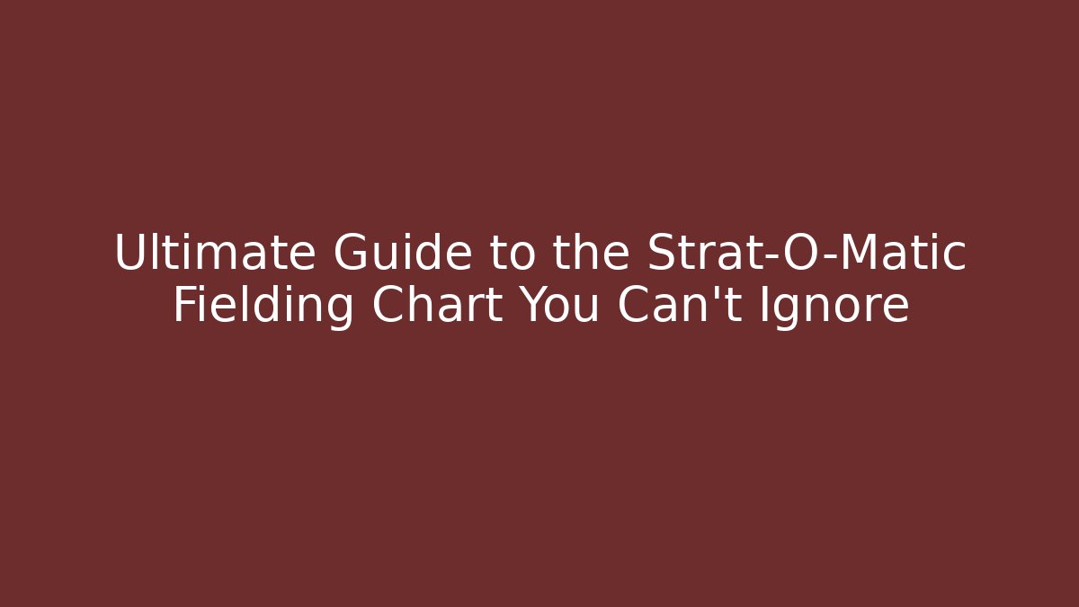 Ultimate Guide to the Strat-O-Matic Fielding Chart You Can't Ignore