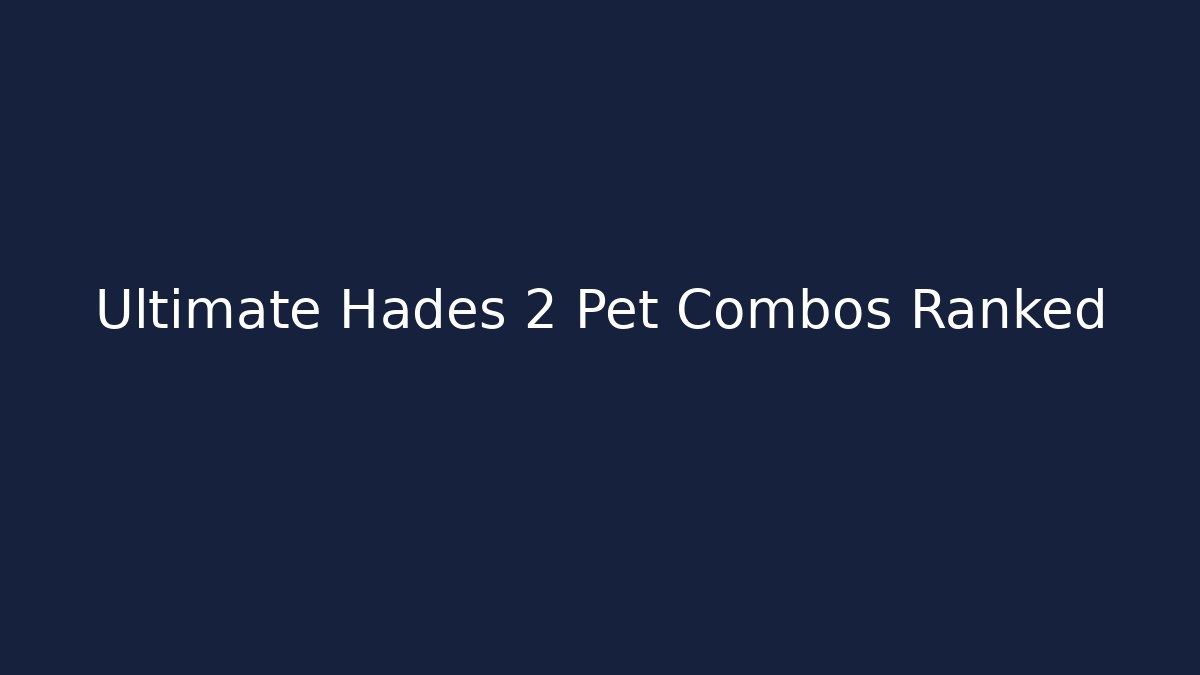 Ultimate Hades 2 Pet Combos Ranked