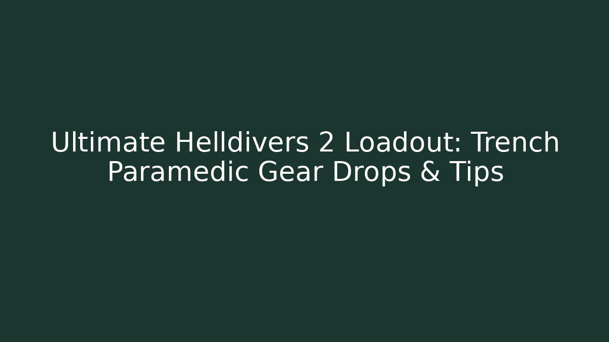 Ultimate Helldivers 2 Loadout: Trench Paramedic Gear Drops & Tips