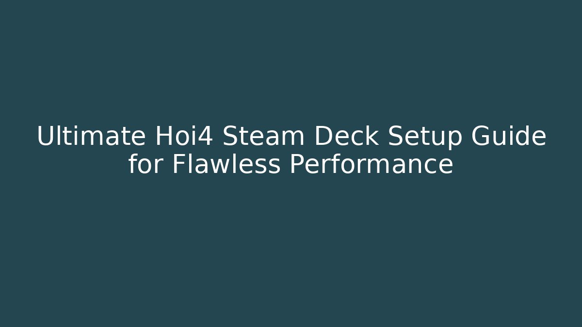 Ultimate Hoi4 Steam Deck Setup Guide for Flawless Performance