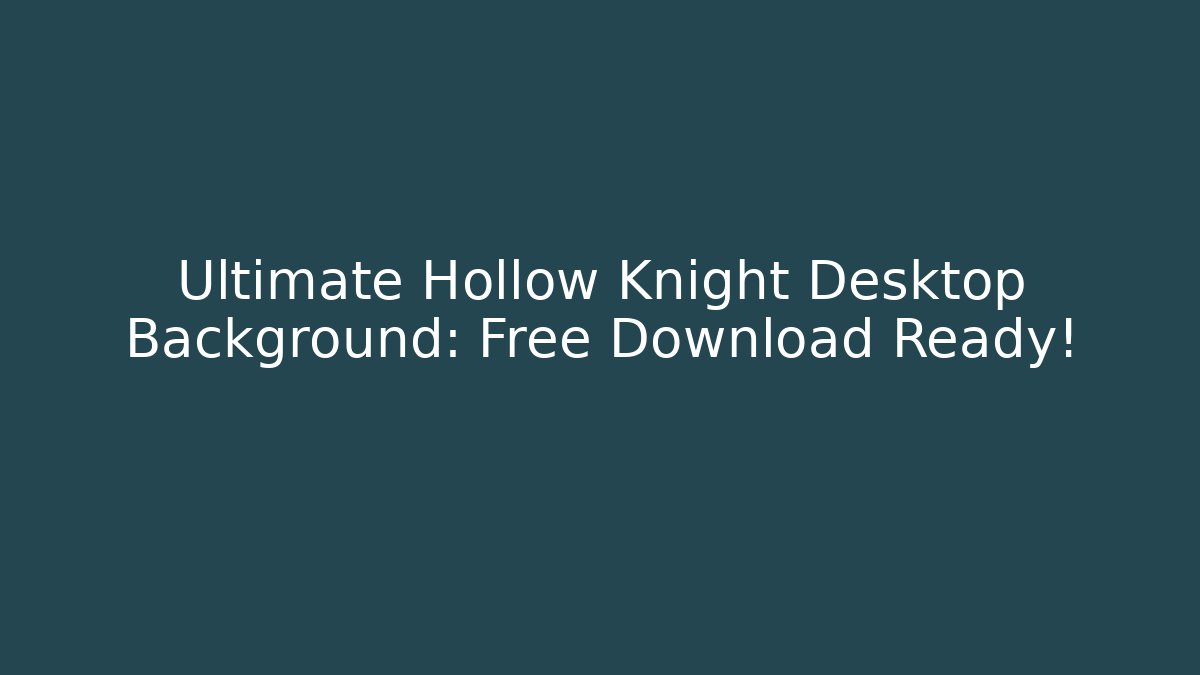 Ultimate Hollow Knight Desktop Background: Free Download Ready!