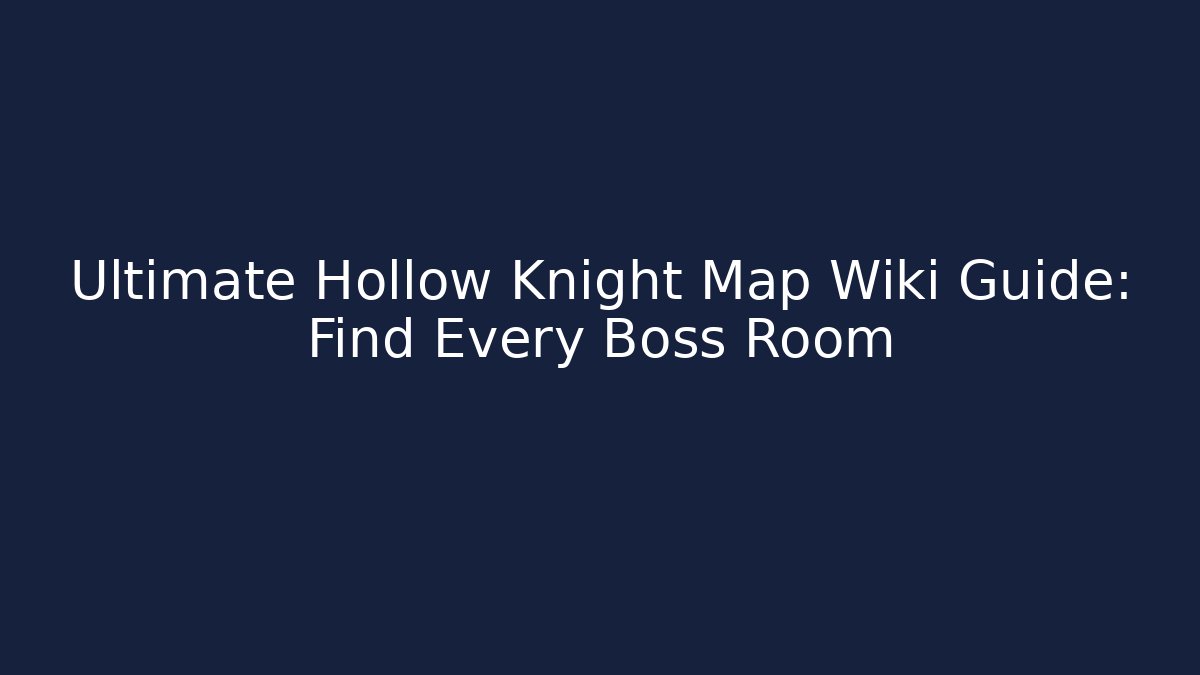 Ultimate Hollow Knight Map Wiki Guide: Find Every Boss Room