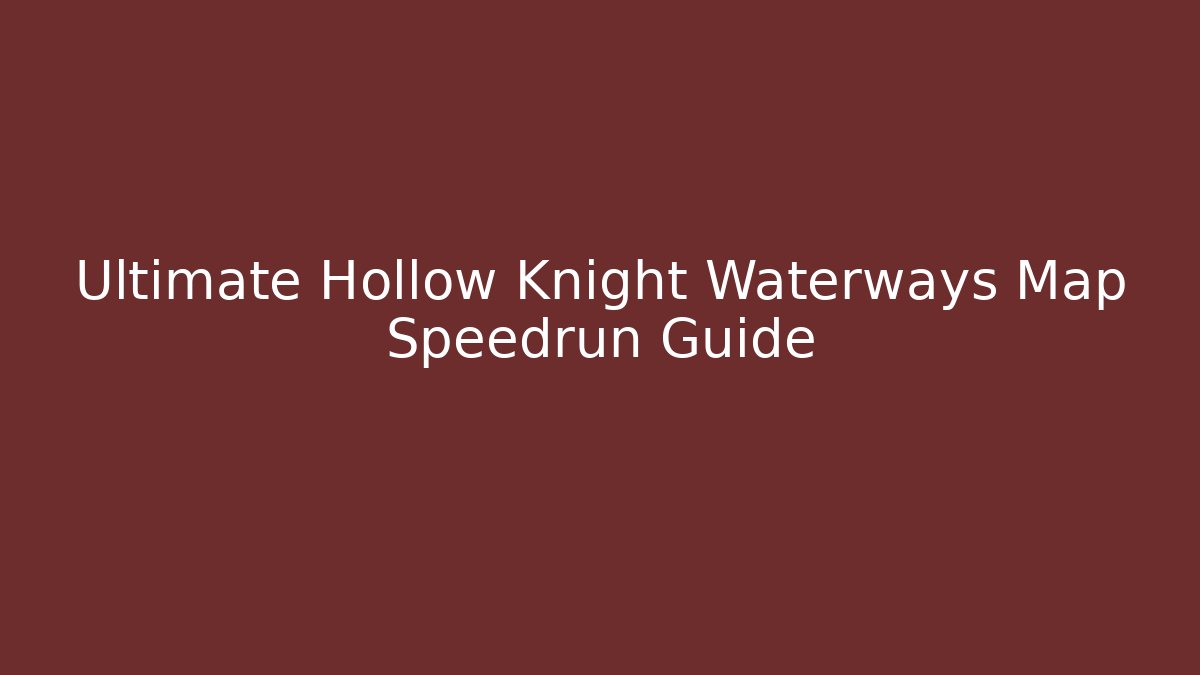 Ultimate Hollow Knight Waterways Map Speedrun Guide - Critter Realm