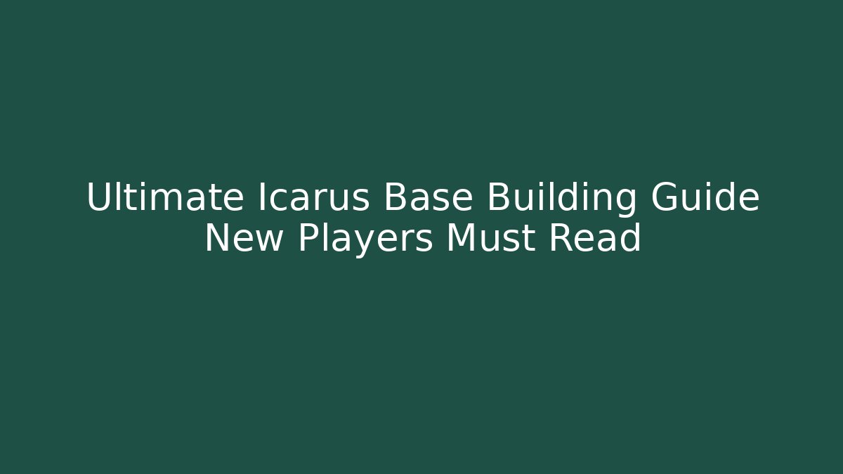 Ultimate Icarus Base Building Guide New Players Must Read