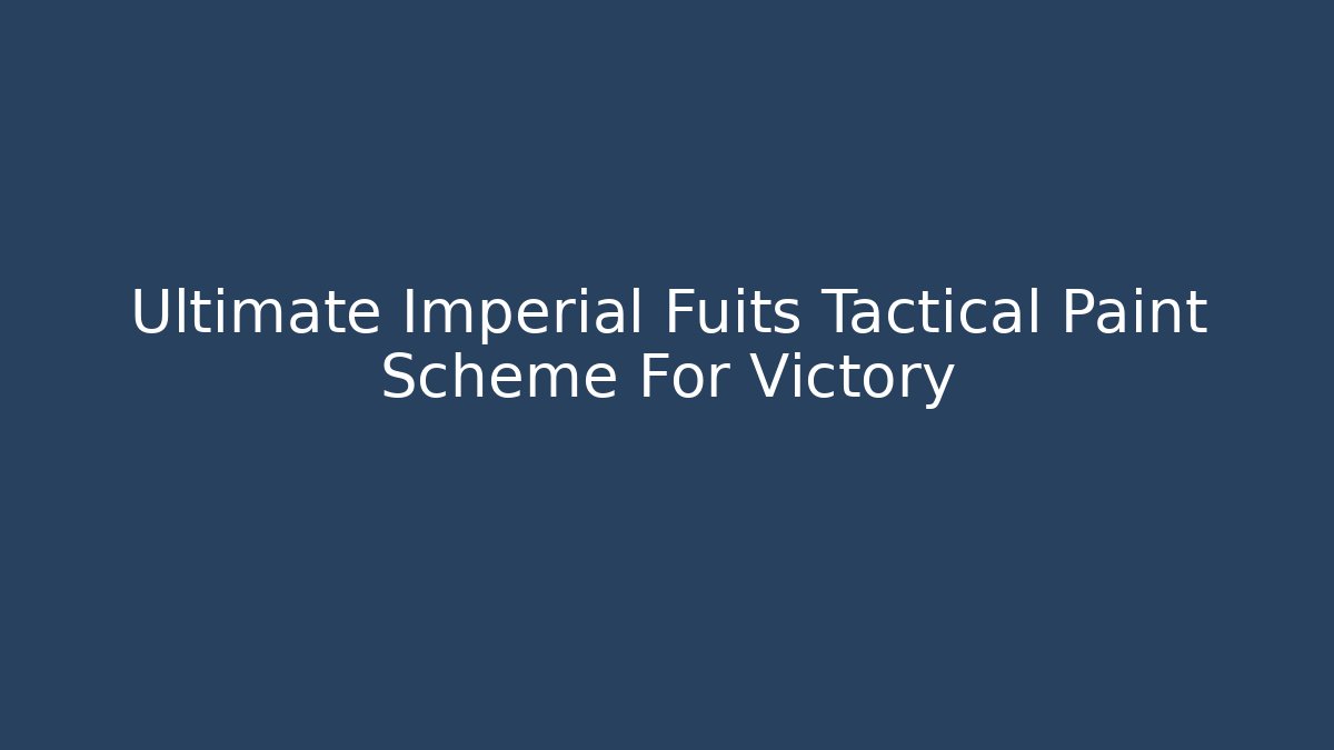 Ultimate Imperial Fuits Tactical Paint Scheme For Victory