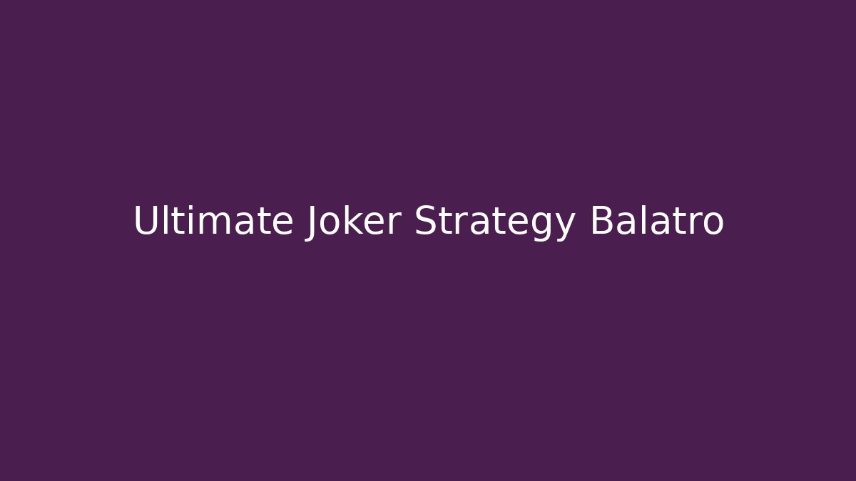 Ultimate Joker Strategy Balatro