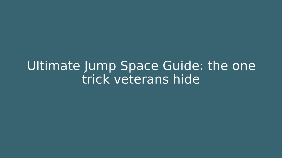 Ultimate Jump Space Guide: the one trick veterans hide