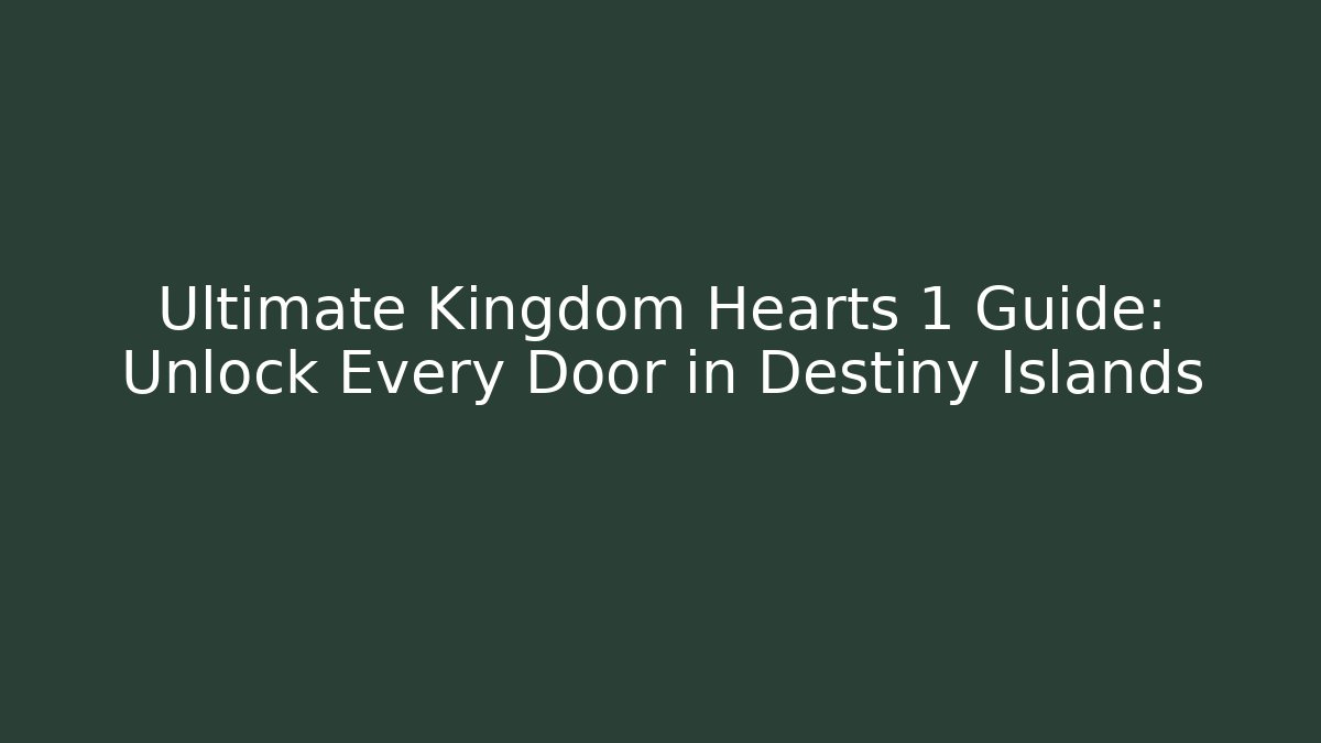Ultimate Kingdom Hearts 1 Guide: Unlock Every Door in Destiny Islands - Critter Realm