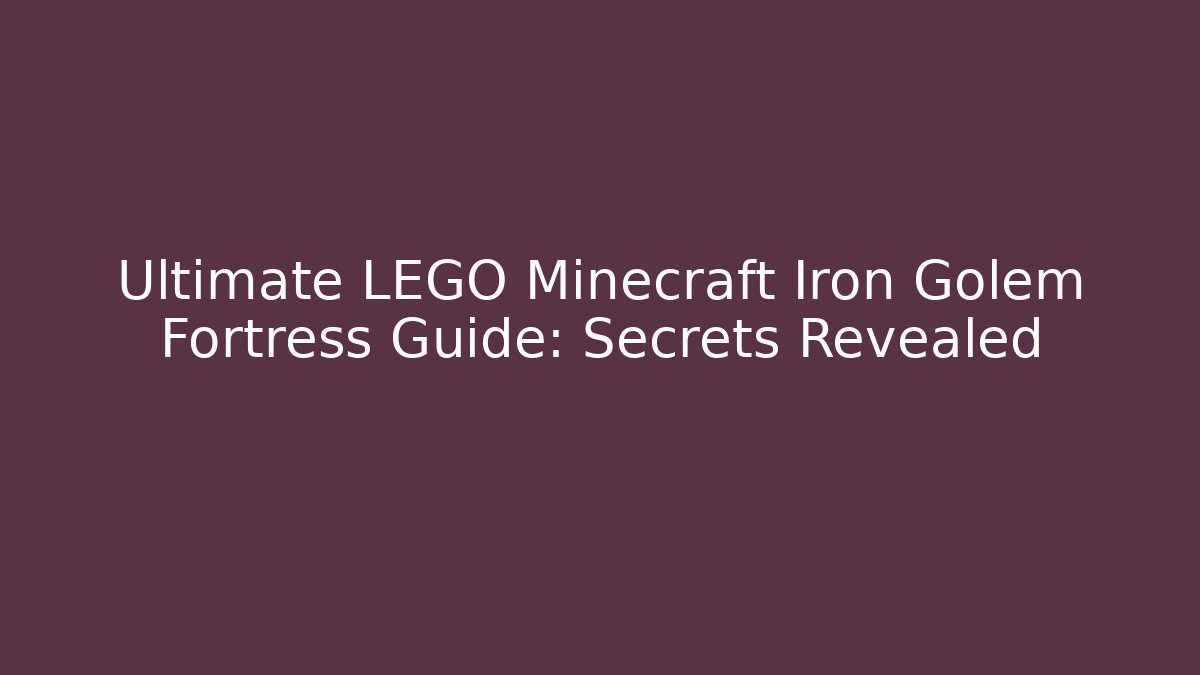 Ultimate LEGO Minecraft Iron Golem Fortress Guide: Secrets Revealed