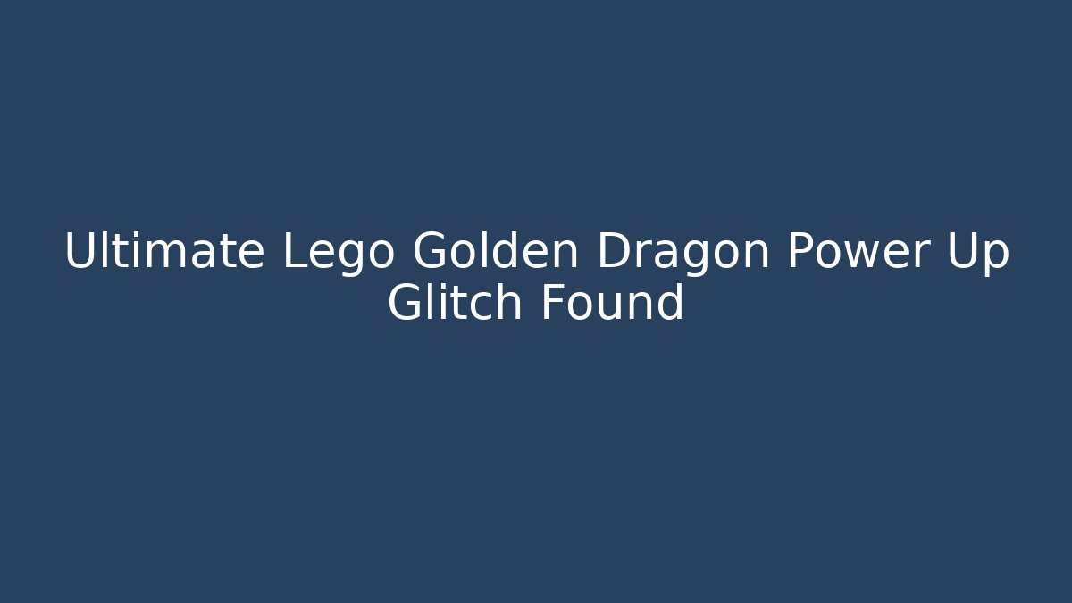 Ultimate Lego Golden Dragon Power Up Glitch Found