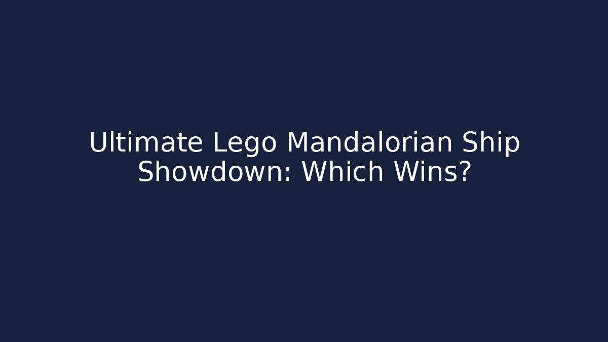 Ultimate Lego Mandalorian Ship Showdown: Which Wins?