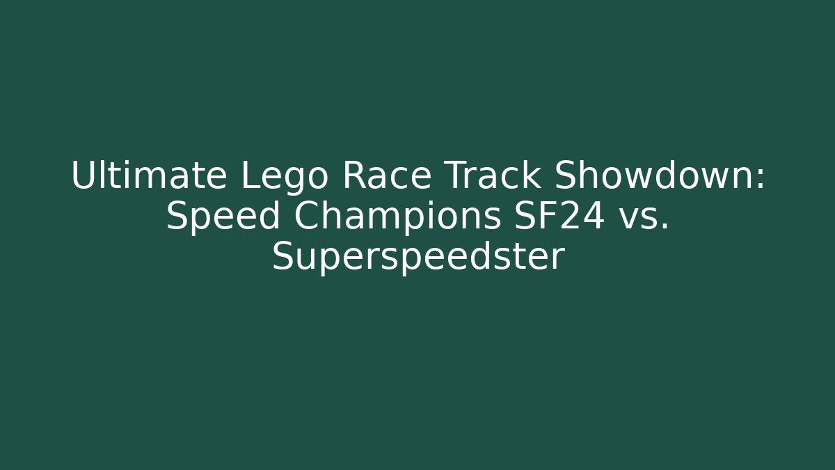 Ultimate Lego Race Track Showdown: Speed Champions SF24 vs. Superspeedster