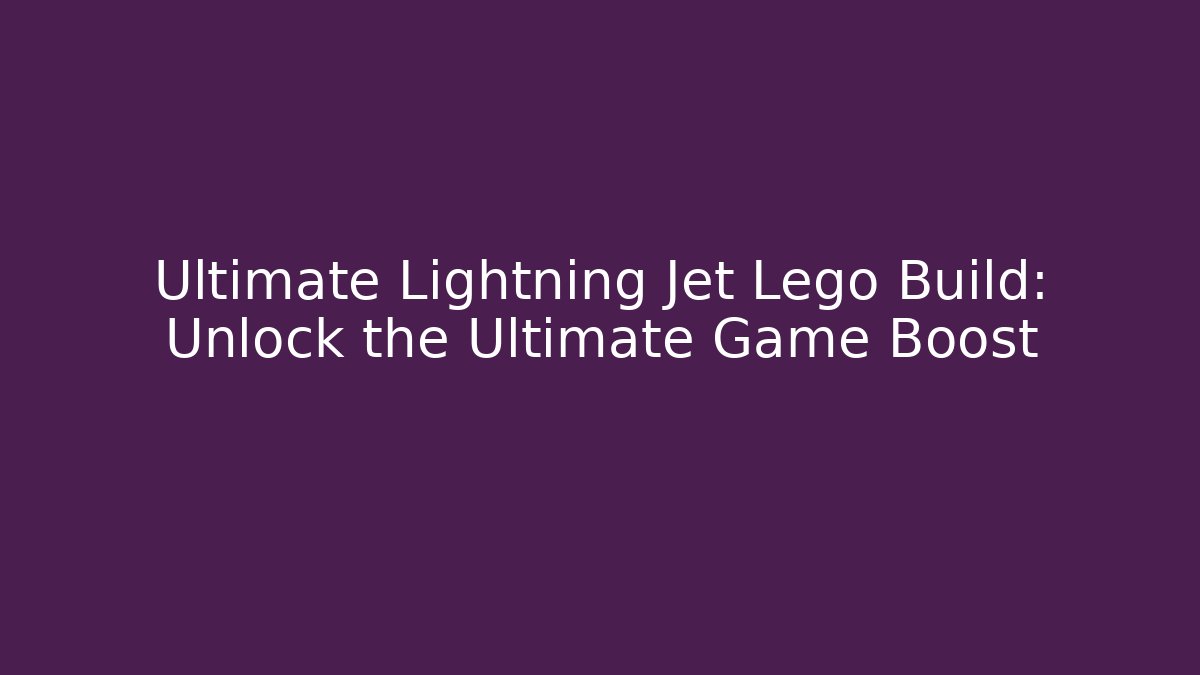 Ultimate Lightning Jet Lego Build: Unlock the Ultimate Game Boost
