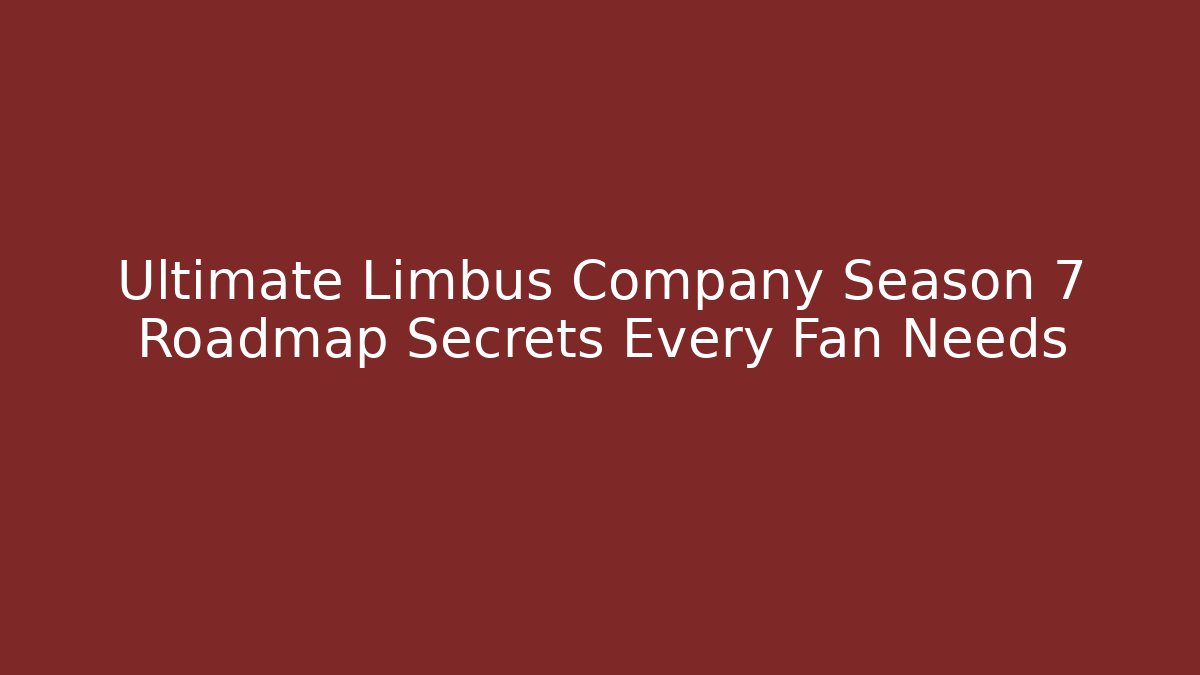 Ultimate Limbus Company Season 7 Roadmap Secrets Every Fan Needs - Critter Realm