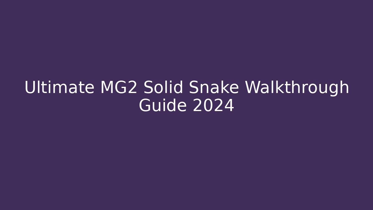 Ultimate MG2 Solid Snake Walkthrough Guide 2024