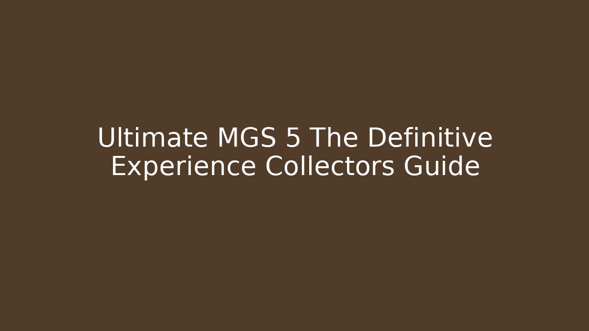 Ultimate MGS 5 The Definitive Experience Collectors Guide - Critter Realm