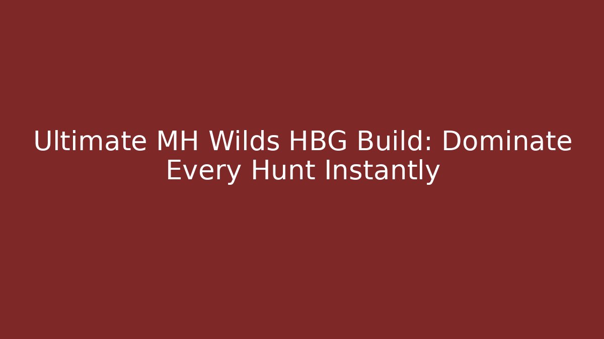 Ultimate MH Wilds HBG Build: Dominate Every Hunt Instantly - Critter Realm