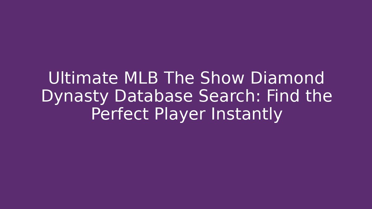 Ultimate MLB The Show Diamond Dynasty Database Search: Find the Perfect Player Instantly