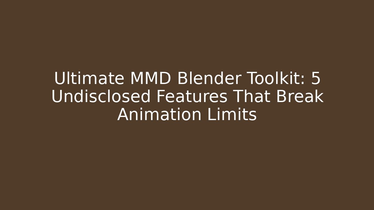 Ultimate MMD Blender Toolkit: 5 Undisclosed Features That Break Animation Limits - Critter Realm