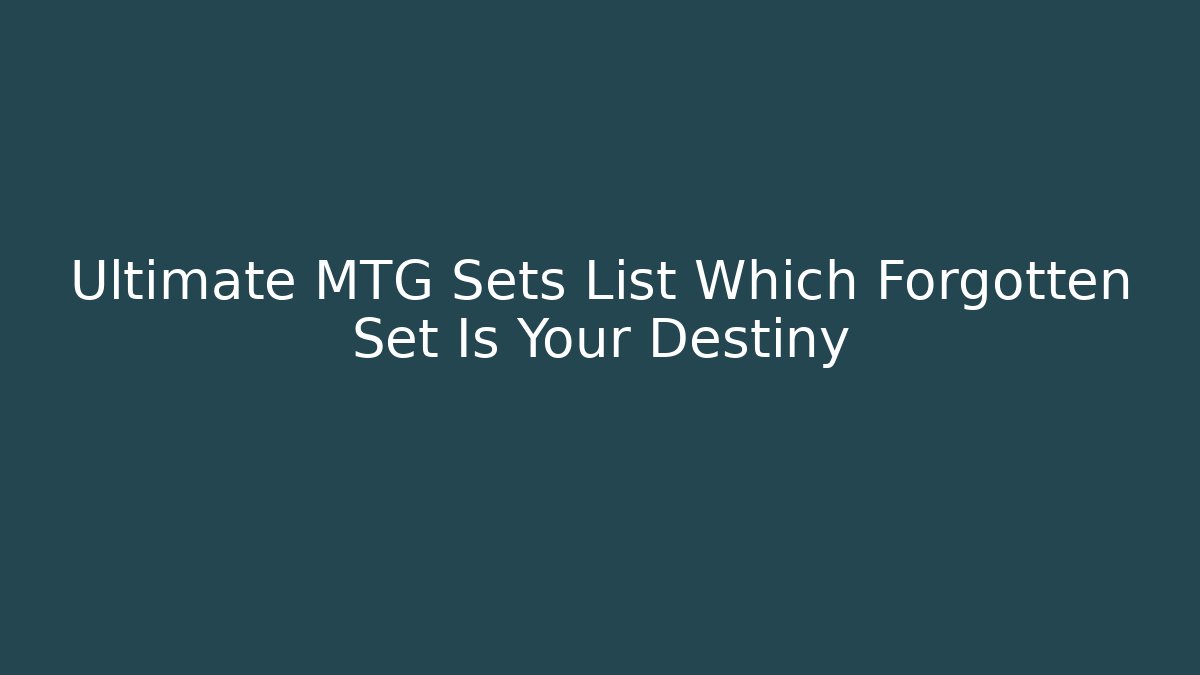 Ultimate MTG Sets List Which Forgotten Set Is Your Destiny