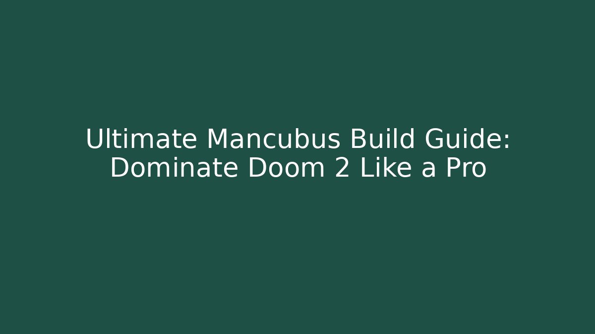 Ultimate Mancubus Build Guide: Dominate Doom 2 Like a Pro