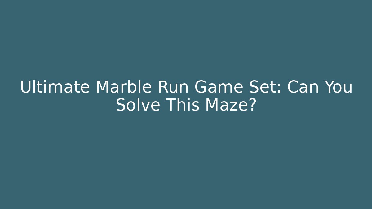 Ultimate Marble Run Game Set: Can You Solve This Maze?