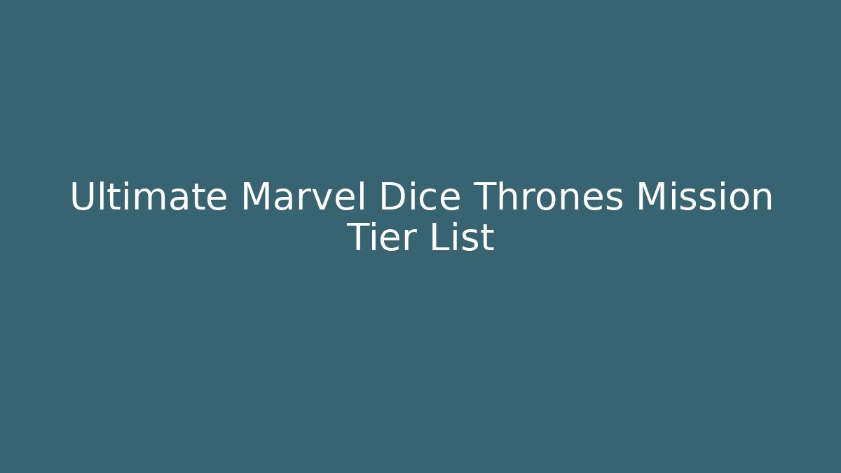 Ultimate Marvel Dice Thrones Mission Tier List - Critter Realm