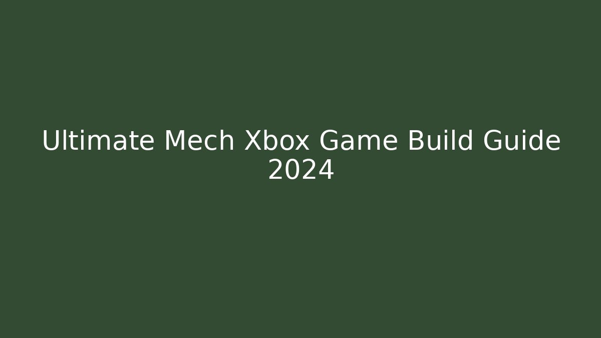 Ultimate Mech Xbox Game Build Guide 2024