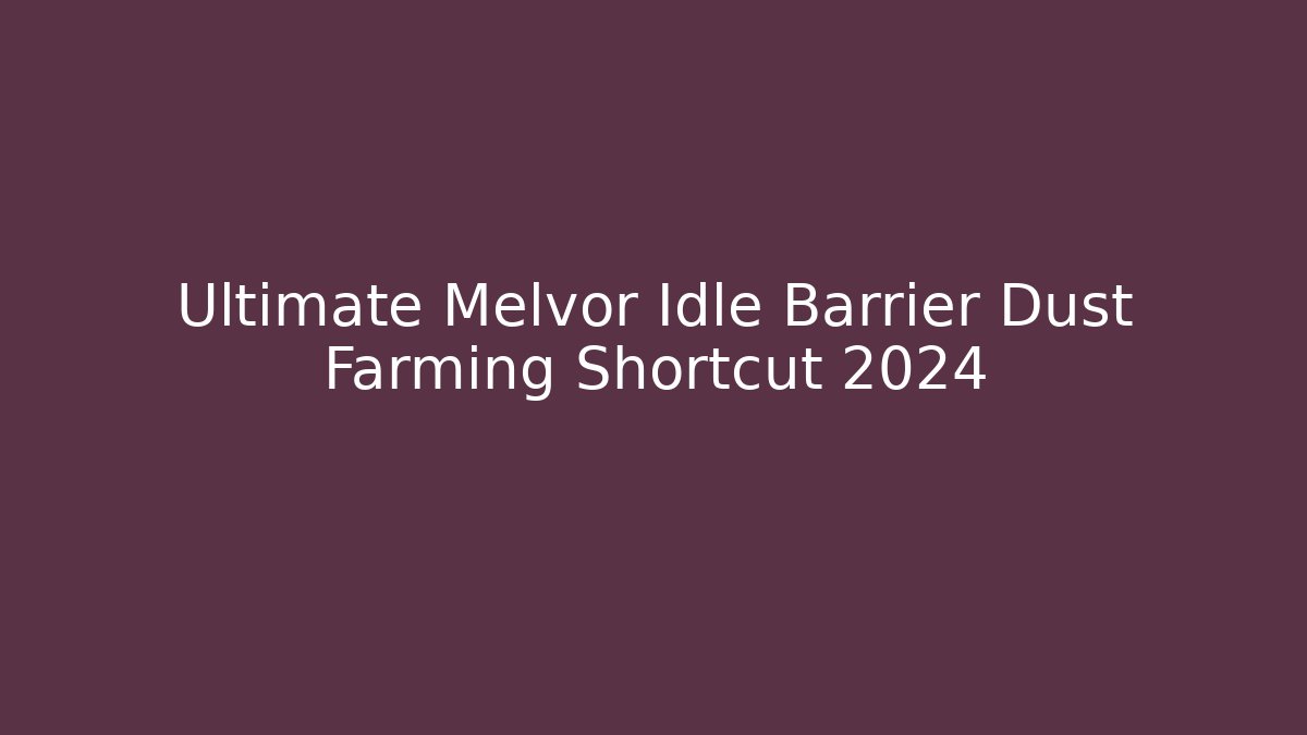 Ultimate Melvor Idle Barrier Dust Farming Shortcut 2024