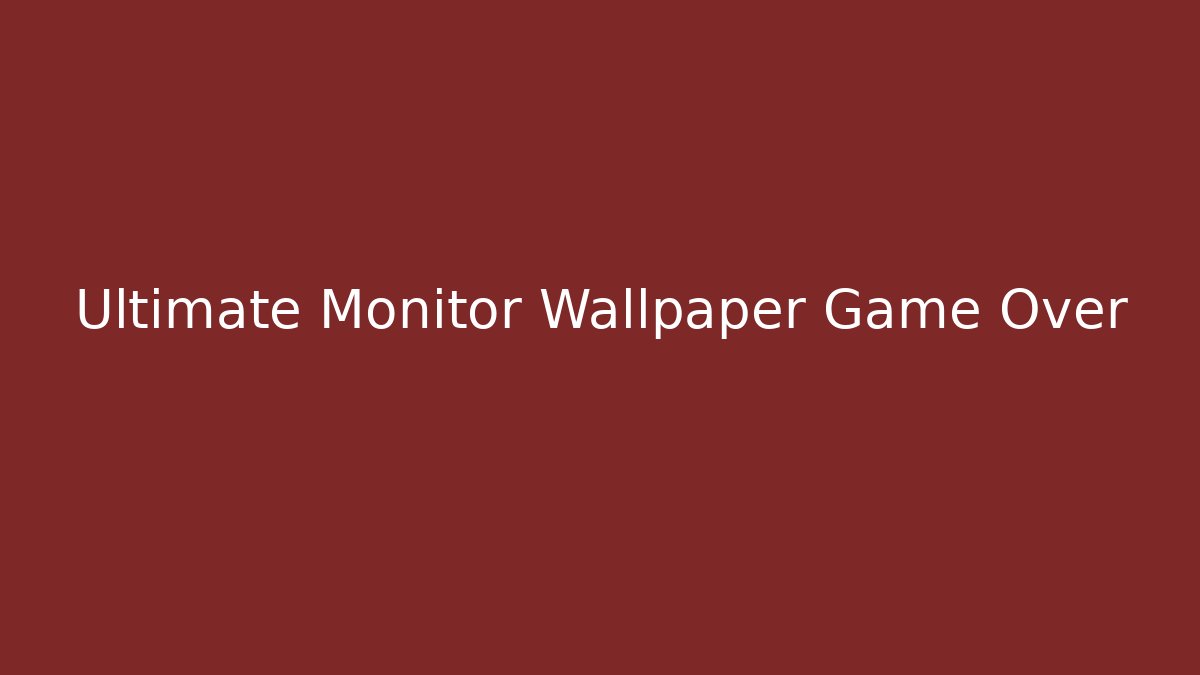 Ultimate Monitor Wallpaper Game Over