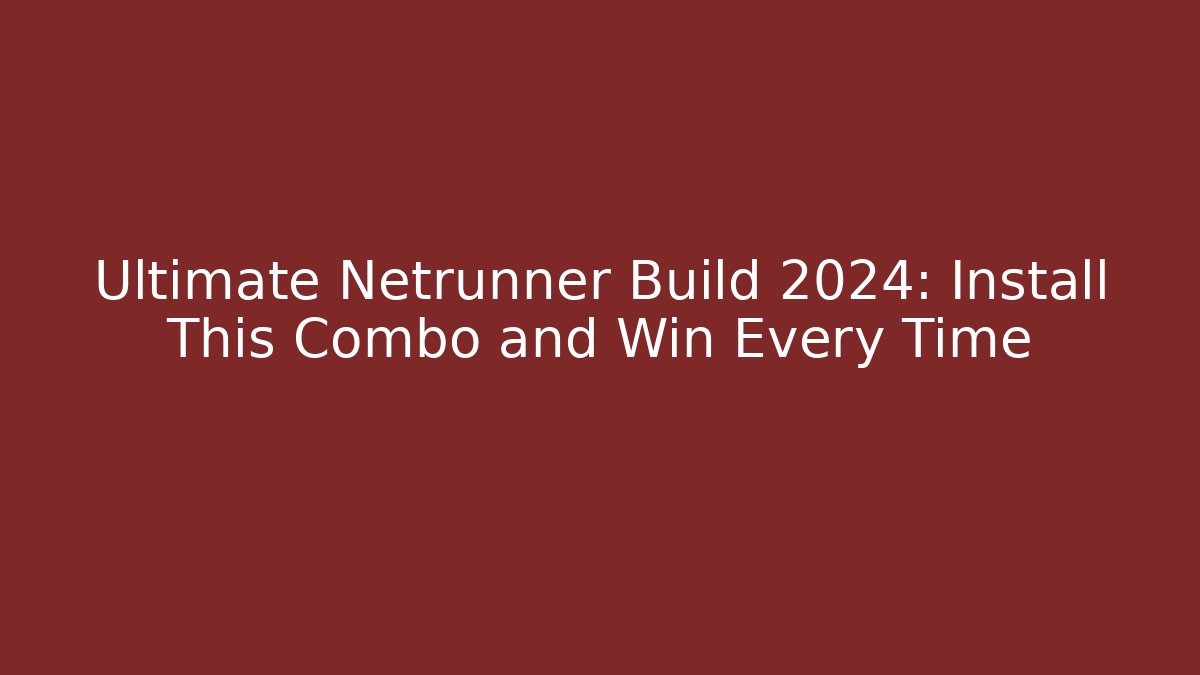 Ultimate Netrunner Build 2024: Install This Combo and Win Every Time - Critter Realm
