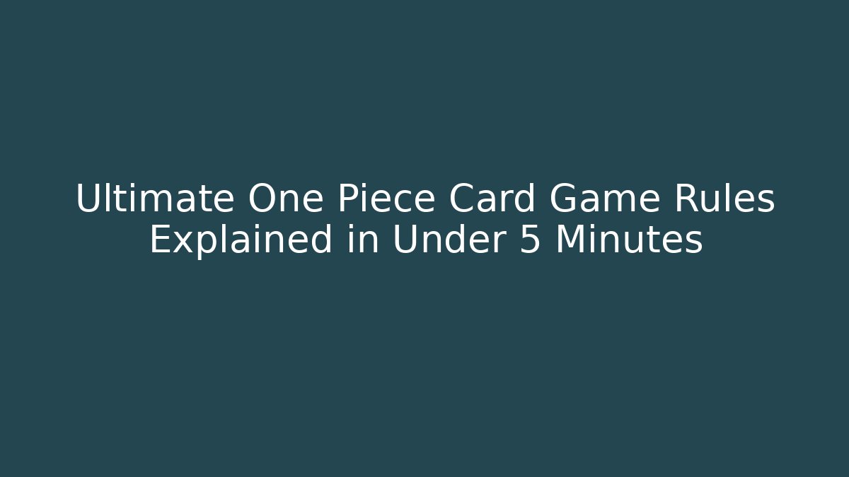 Ultimate One Piece Card Game Rules Explained in Under 5 Minutes