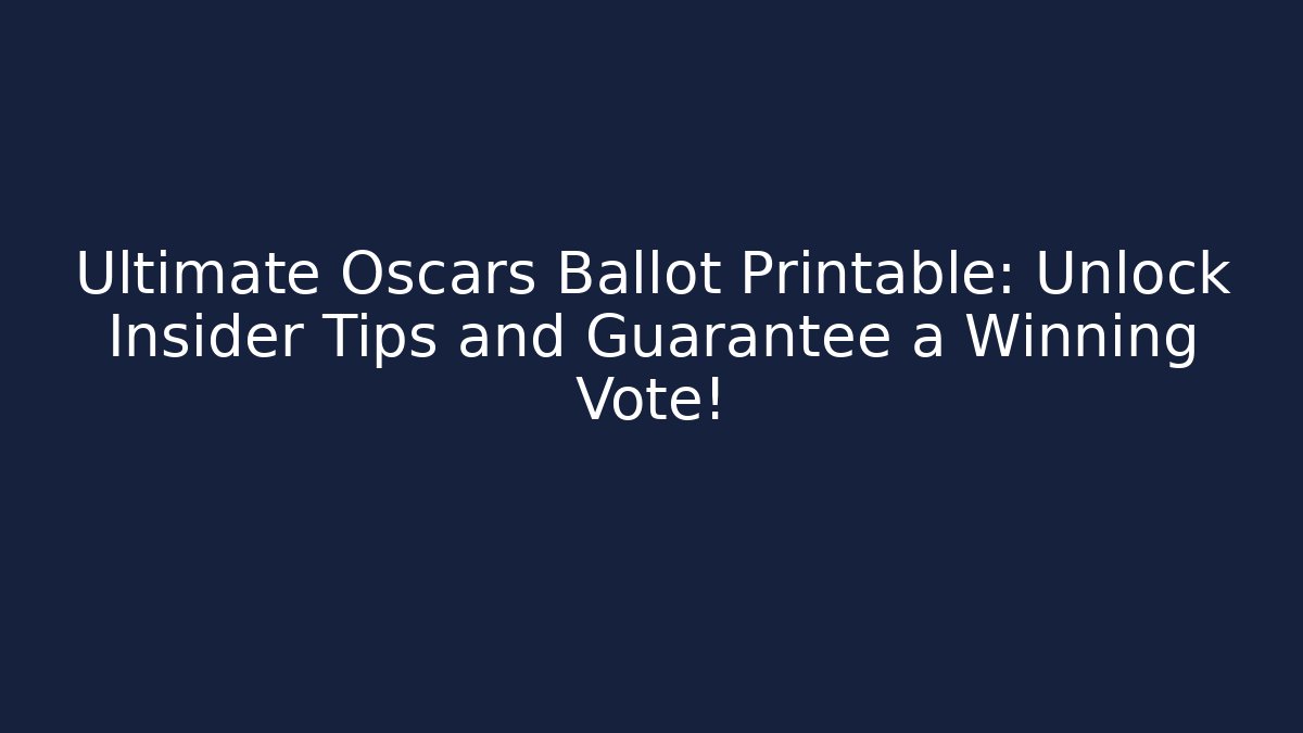 Ultimate Oscars Ballot Printable: Unlock Insider Tips and Guarantee a Winning Vote!