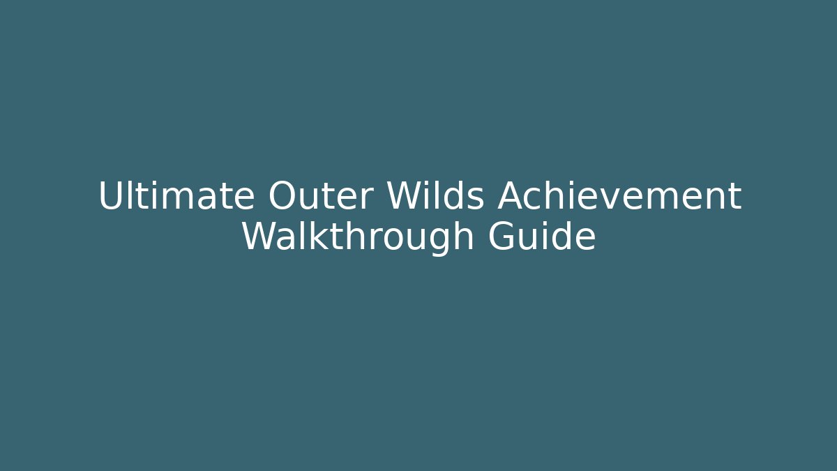 Ultimate Outer Wilds Achievement Walkthrough Guide