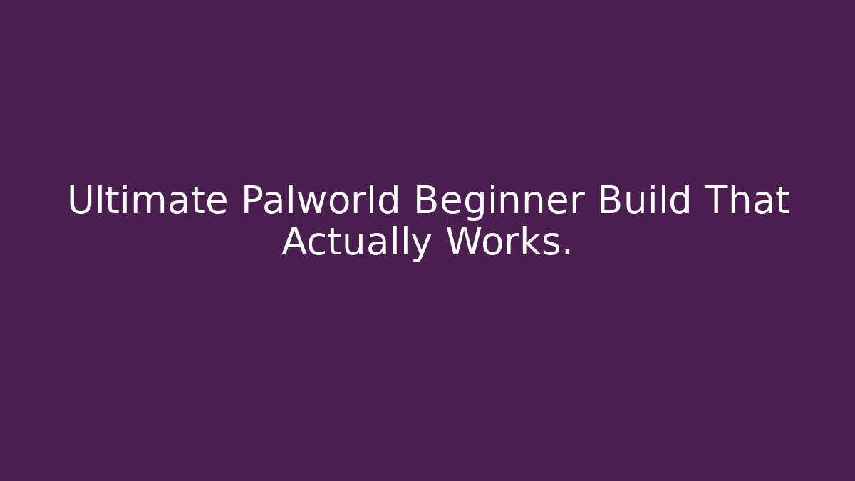 Ultimate Palworld Beginner Build That Actually Works.