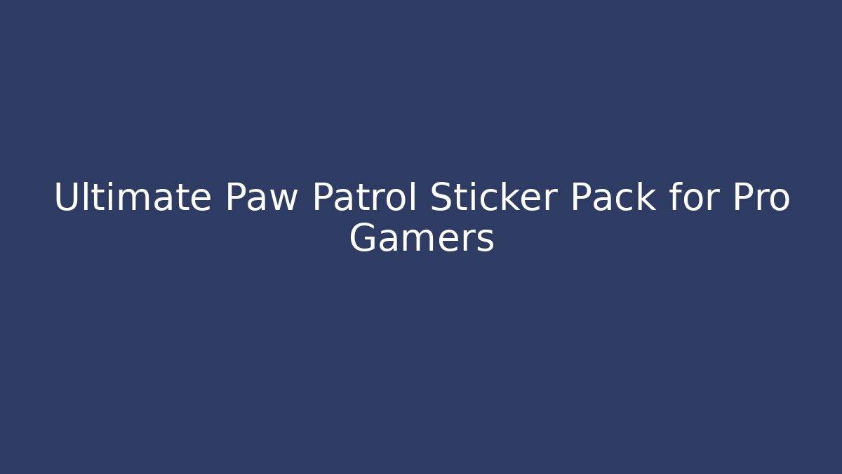 Ultimate Paw Patrol Sticker Pack for Pro Gamers