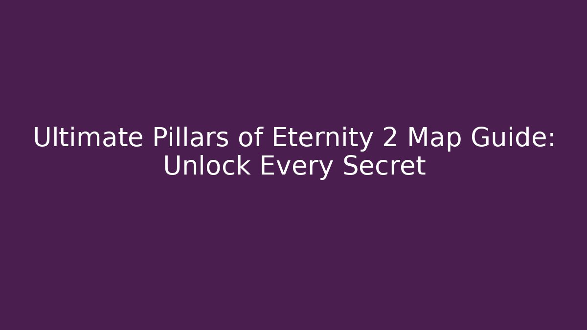 Ultimate Pillars of Eternity 2 Map Guide: Unlock Every Secret - Critter Realm